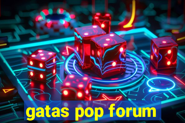 gatas pop forum